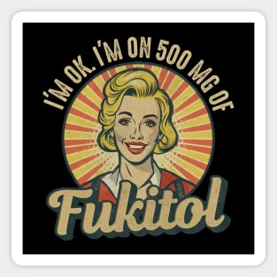 Funny It's OK I'm On 500 mg Of Fukitol Magnet